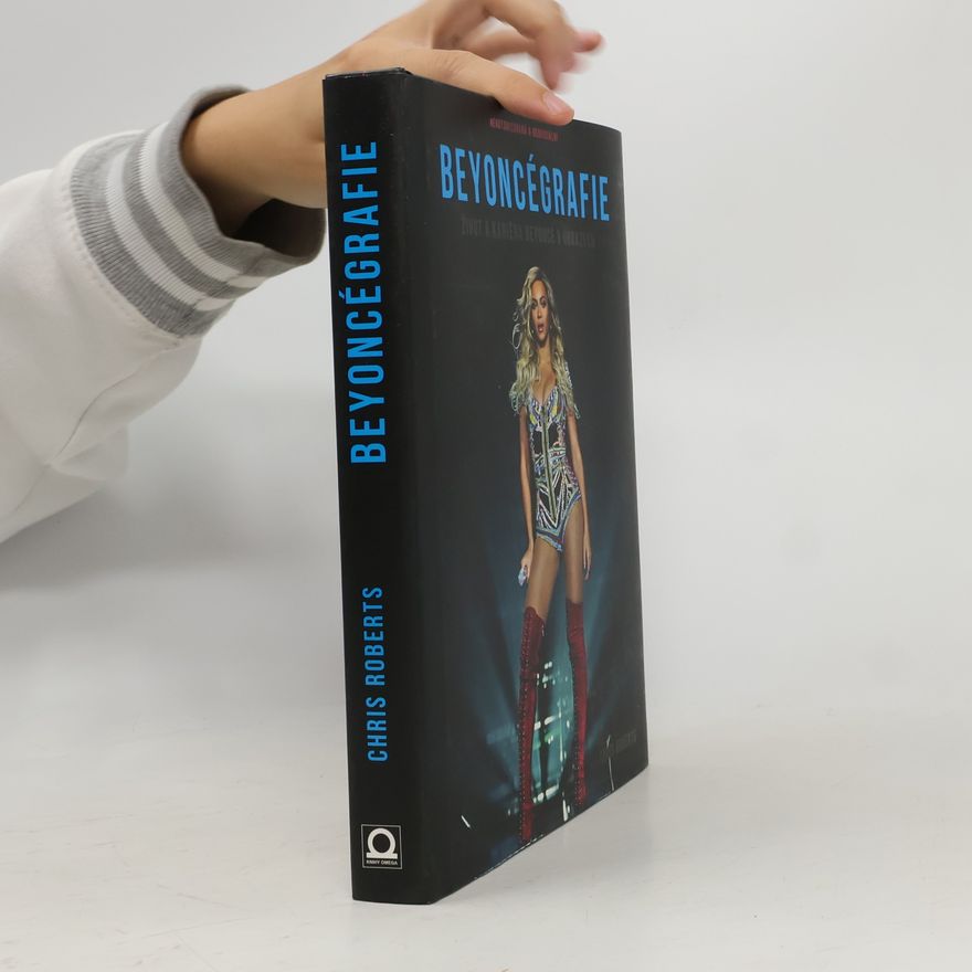 Chris Roberts Beyoncégrafie : život a kariéra Beyoncé v obrazech