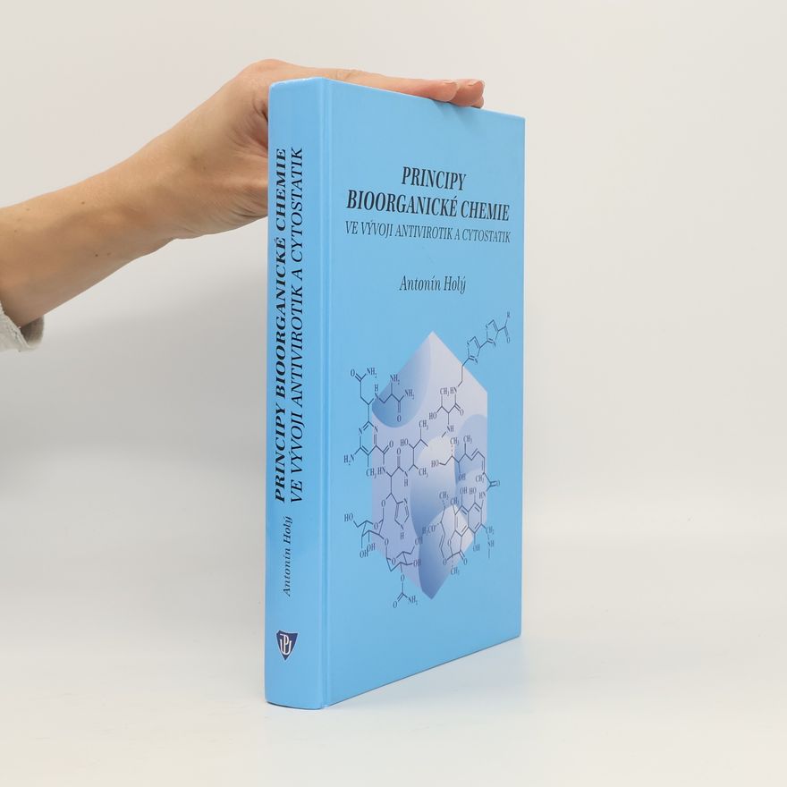 Antonín Holý Principy bioorganické chemie ve vývoji antivirotik a cytostatik