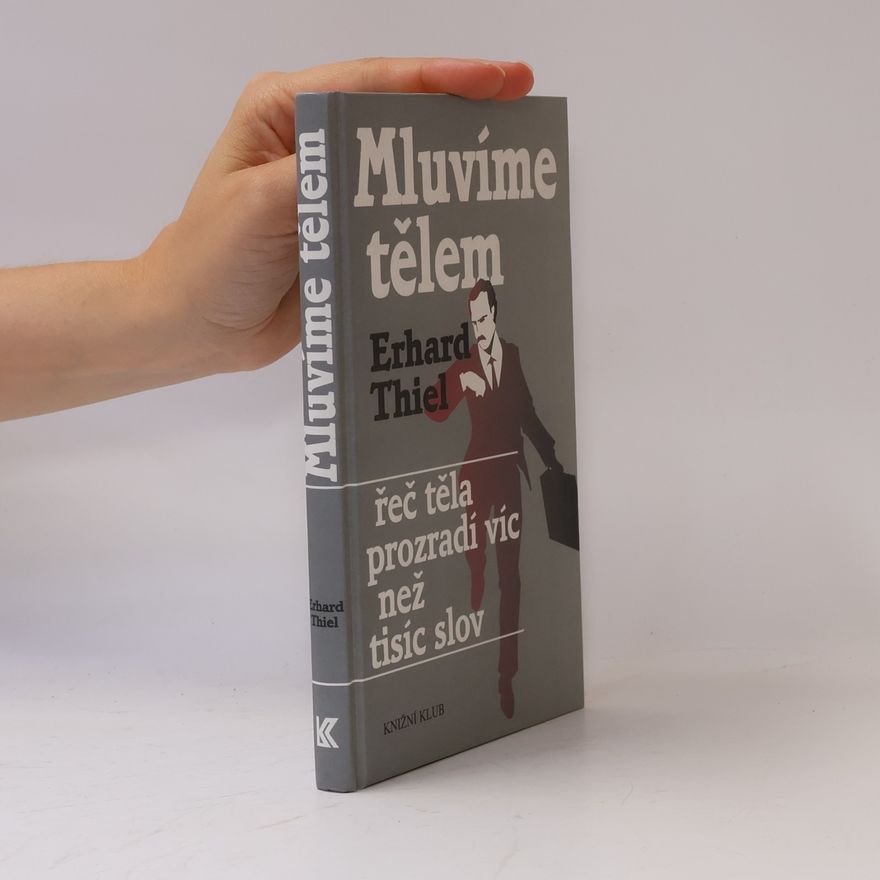 Erhard Thiel Mluvíme tělem. Řeč těla prozradí víc než tisíc slov