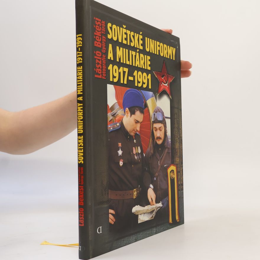 László Békési Sovětské uniformy & militárie 1917-1991 na barevných fotografiích