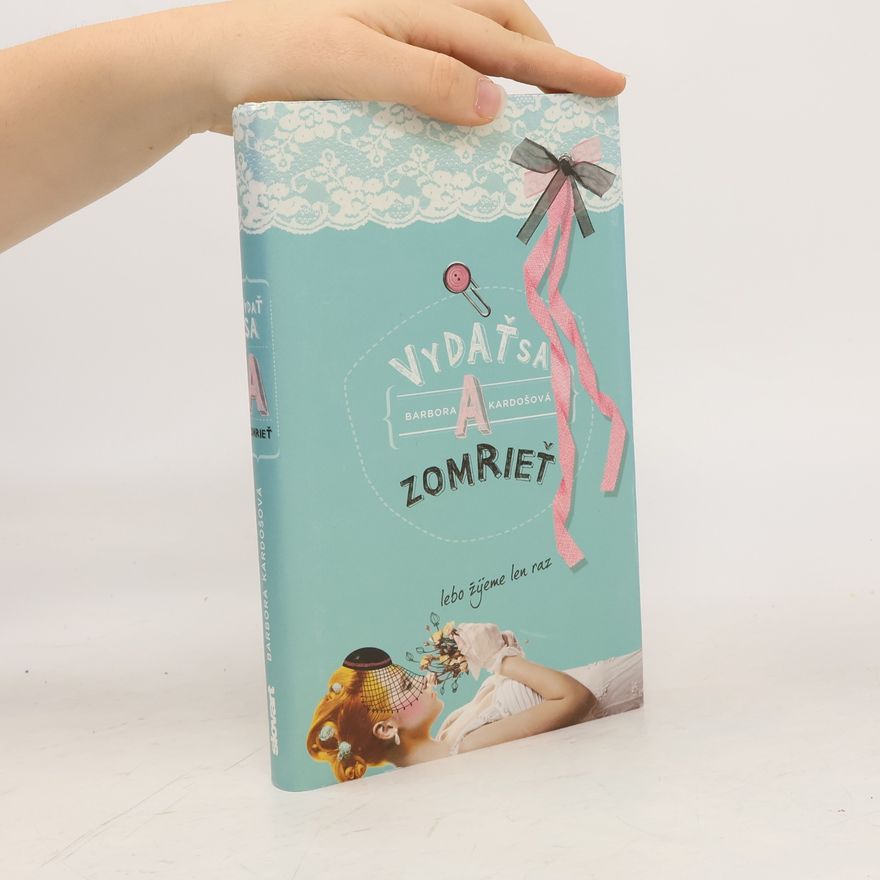 Barbora Kardošová Vydať sa a zomrieť lebo žijeme len raz