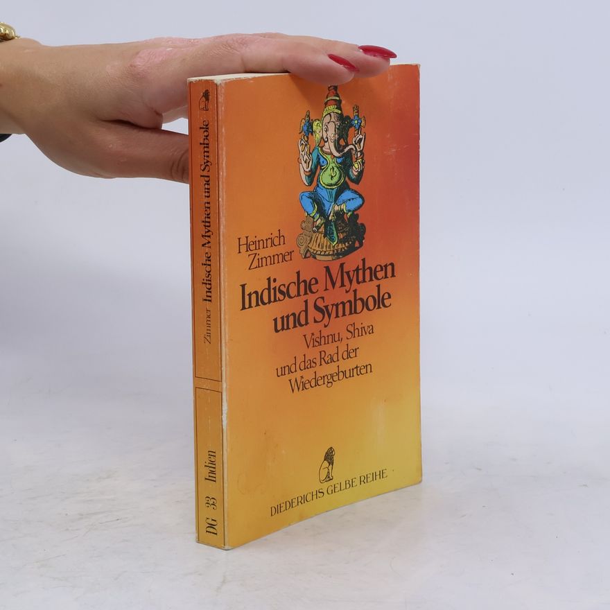 Heinrich Zimmer Indische Mythen und Symbole. Vishnu, Shiva und das Rad der Wiedergeburten. Schlüssel zur Formenwelt des Göttlichen