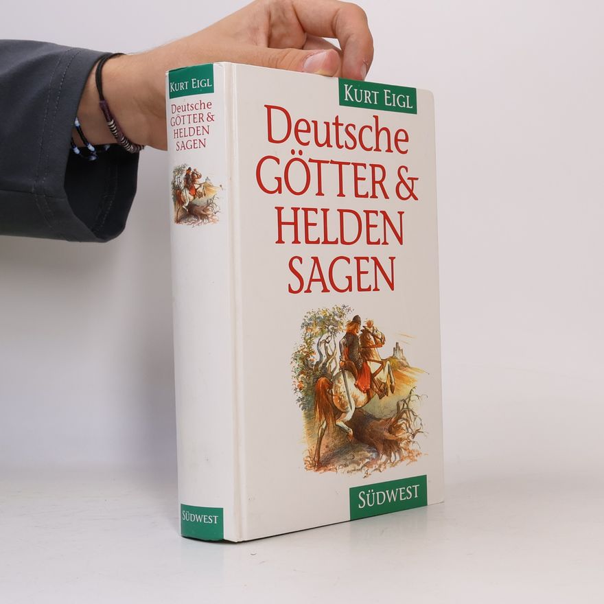 Kurt Eigl Deutsche Götter- und Heldensagen