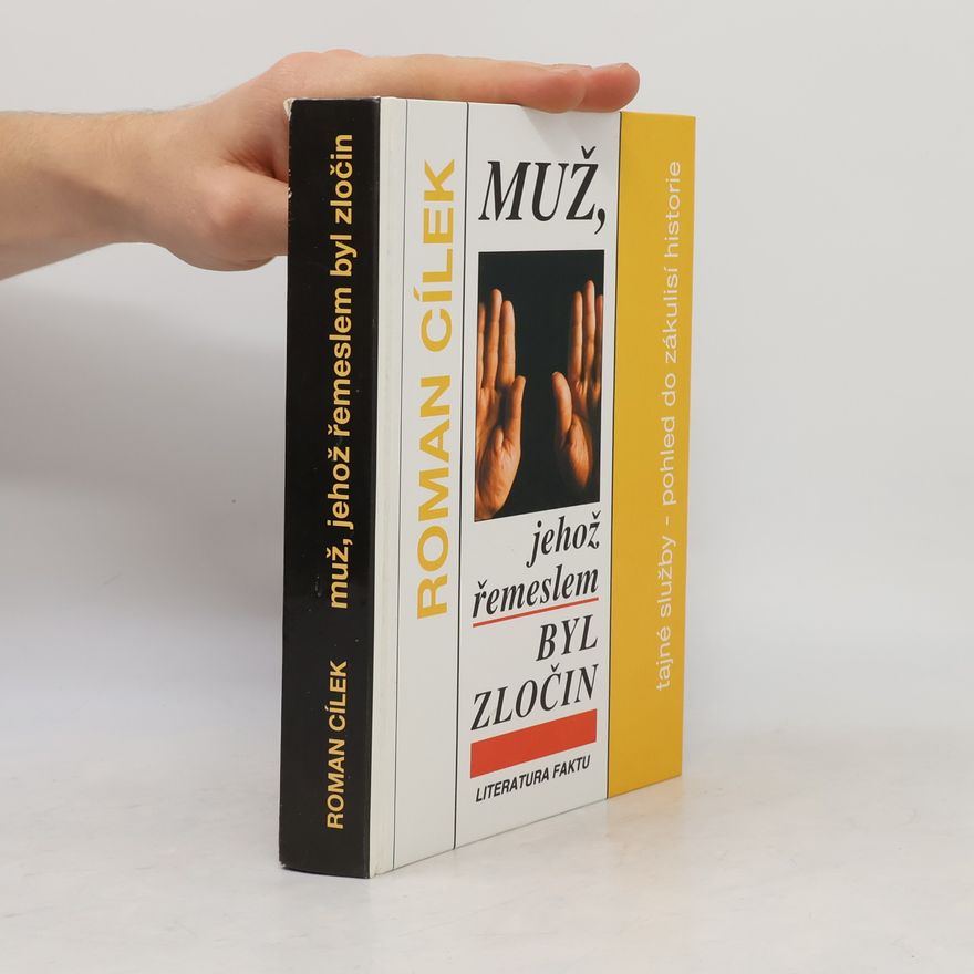 Roman Cílek Muž, jehož řemeslem byl zločin : tajné služby - pohled do zákulisí historie : (literatura faktu)