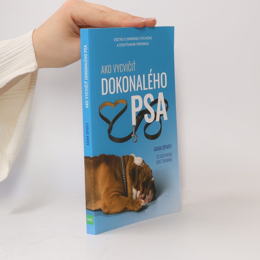 Adam Spivey Ako vycvičiť dokonalého psa