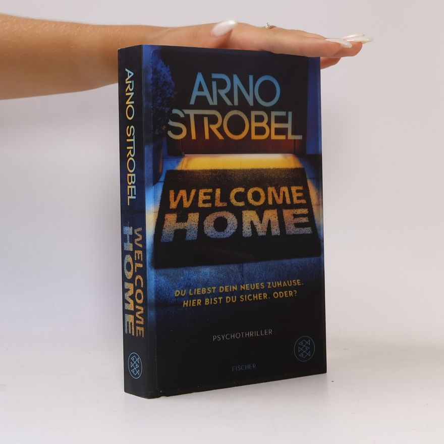 Arno Strobel Welcome Home – Du liebst dein neues Zuhause. Hier bist du sicher. Oder?
