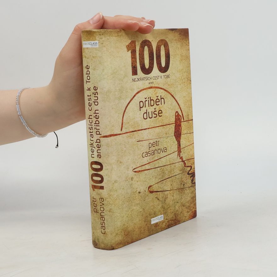 Petr Casanova 100 nejkratších cest k Tobě aneb příběh duše