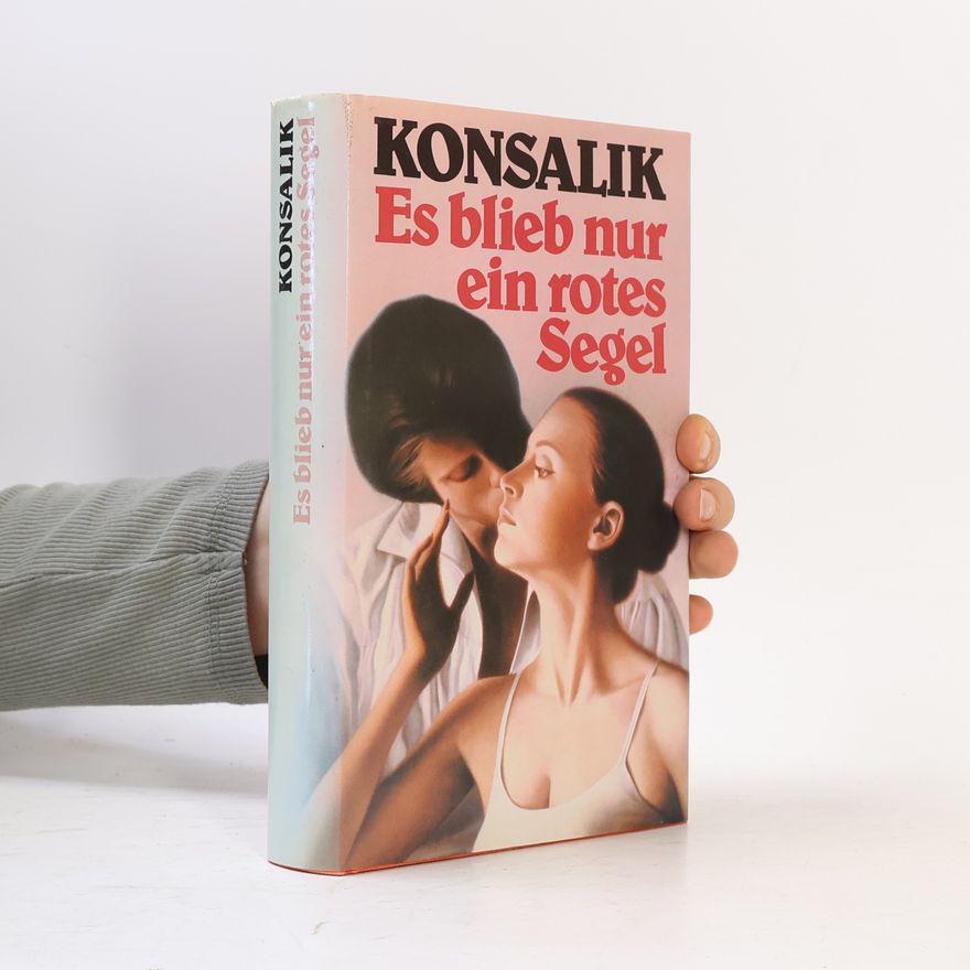 Heinz Günther Konsalik Es blieb nur ein rotes Segel