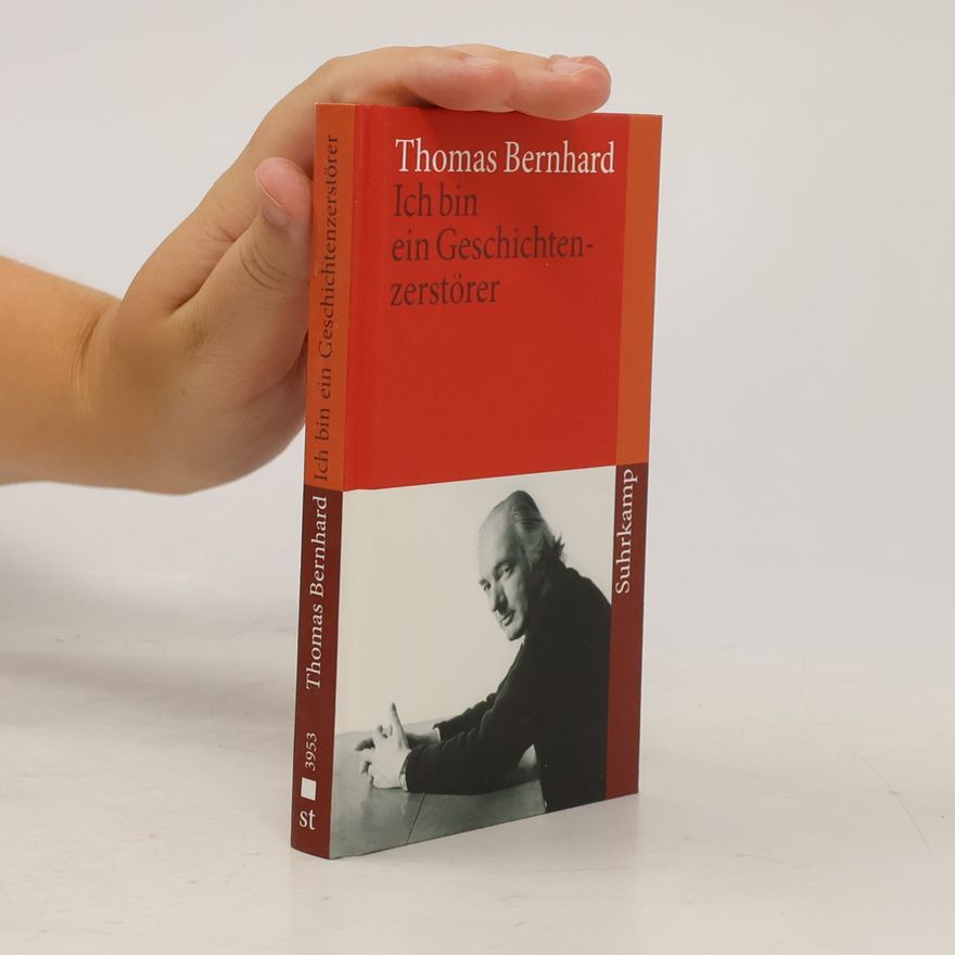 Thomas Bernhard »Ich bin ein Geschichtenzerstörer«. Acht unerhörte Begebenheiten