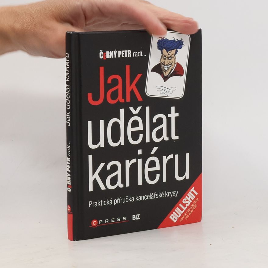 Petr Černý Černý Petr radí jak udělat kariéru: Praktická příručka kancelářské krysy