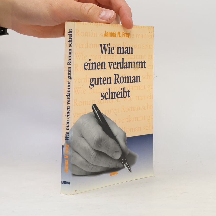 James N. Frey Wie man einen verdammt guten Roman schreibt
