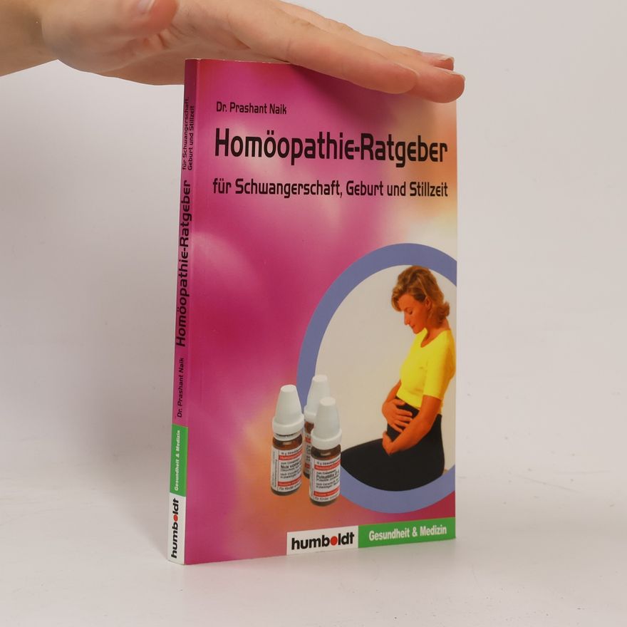 Dr. Prashant Naik Homöopathie-Ratgeber für Schwangerschaft, Geburt und Stillzeit