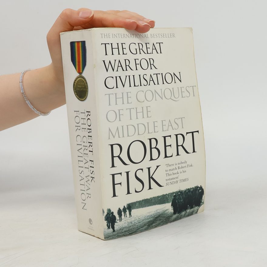 Robert Fisk The great war for civilisation.The conquest of the Middle East