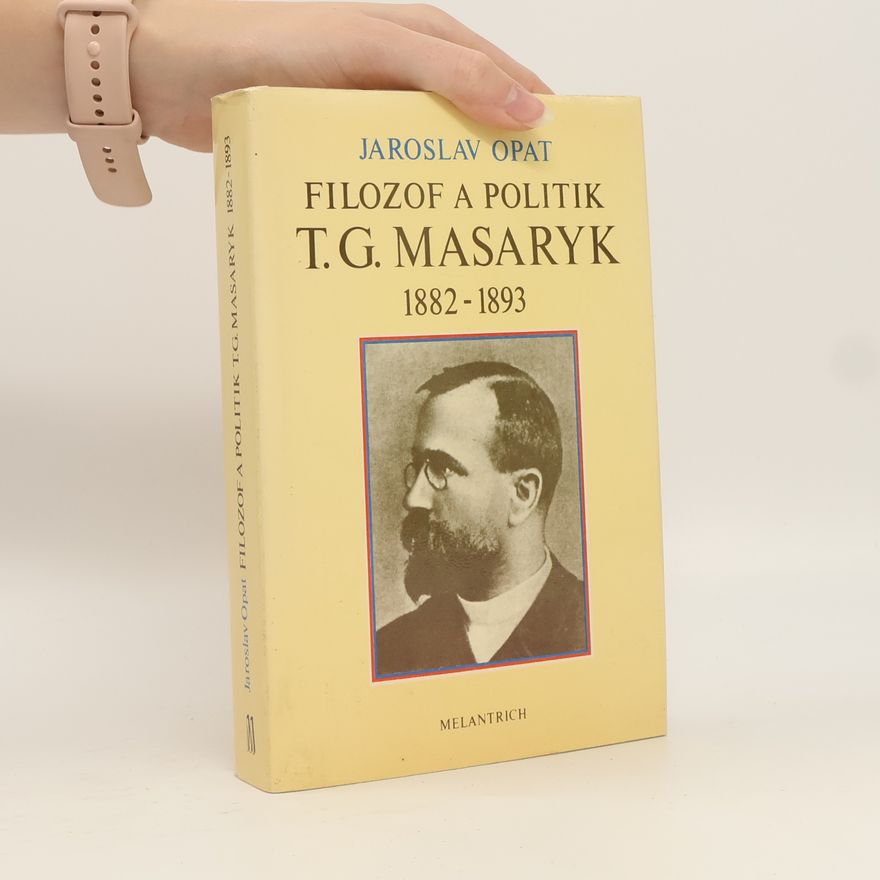 Jaroslav Opat Filozof a politik T. G. Masaryk 1882-1893