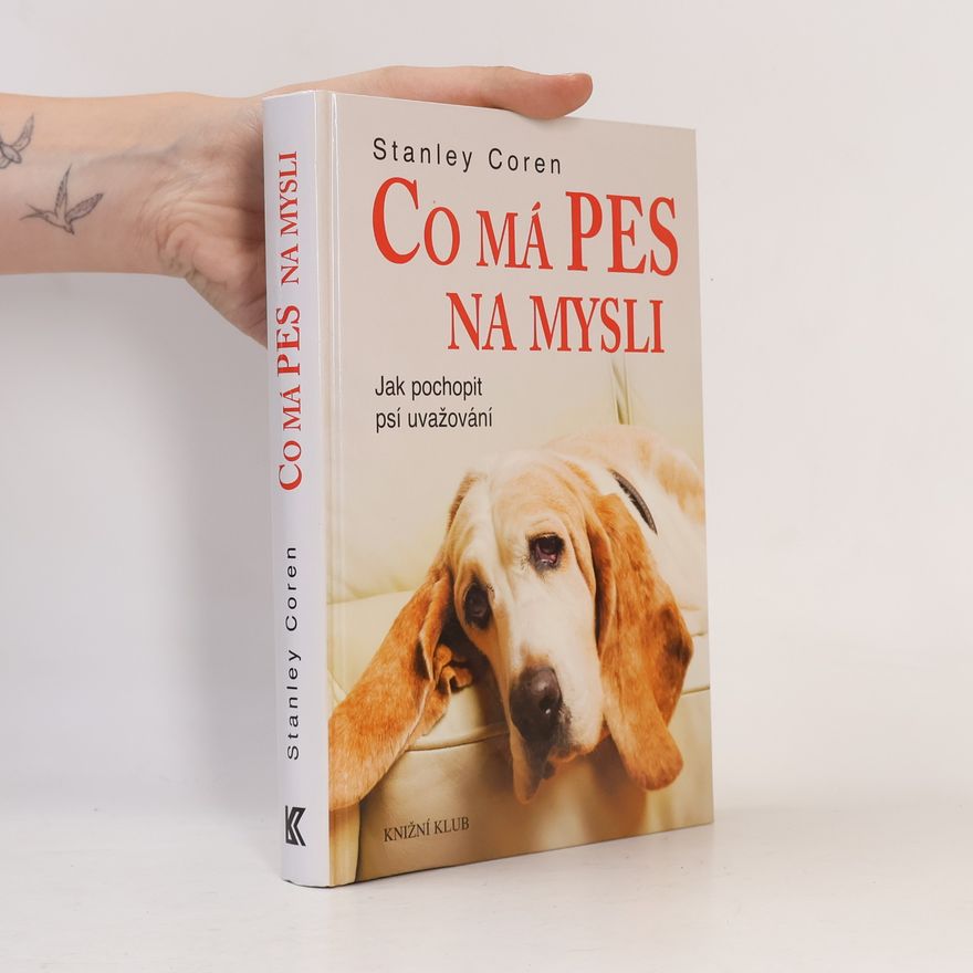 Stanley Coren Co má pes na mysli : jak pochopit psí uvažování