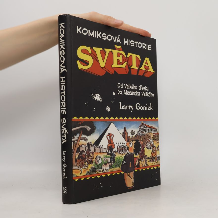 Larry Gonick Komiksová historie světa: Od Velkého třesku po Alexandra Velikého