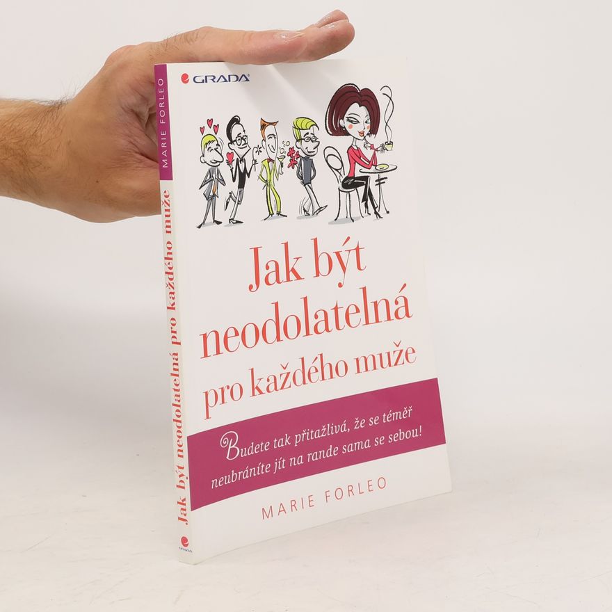 Marie Forleo Jak být neodolatelná pro každého muže