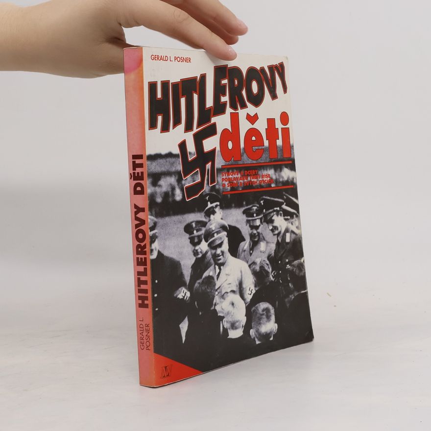 Gerald Posner Hitlerovy děti: Synové a dcery pohlavárů třetí říše o sobě a svých otcích