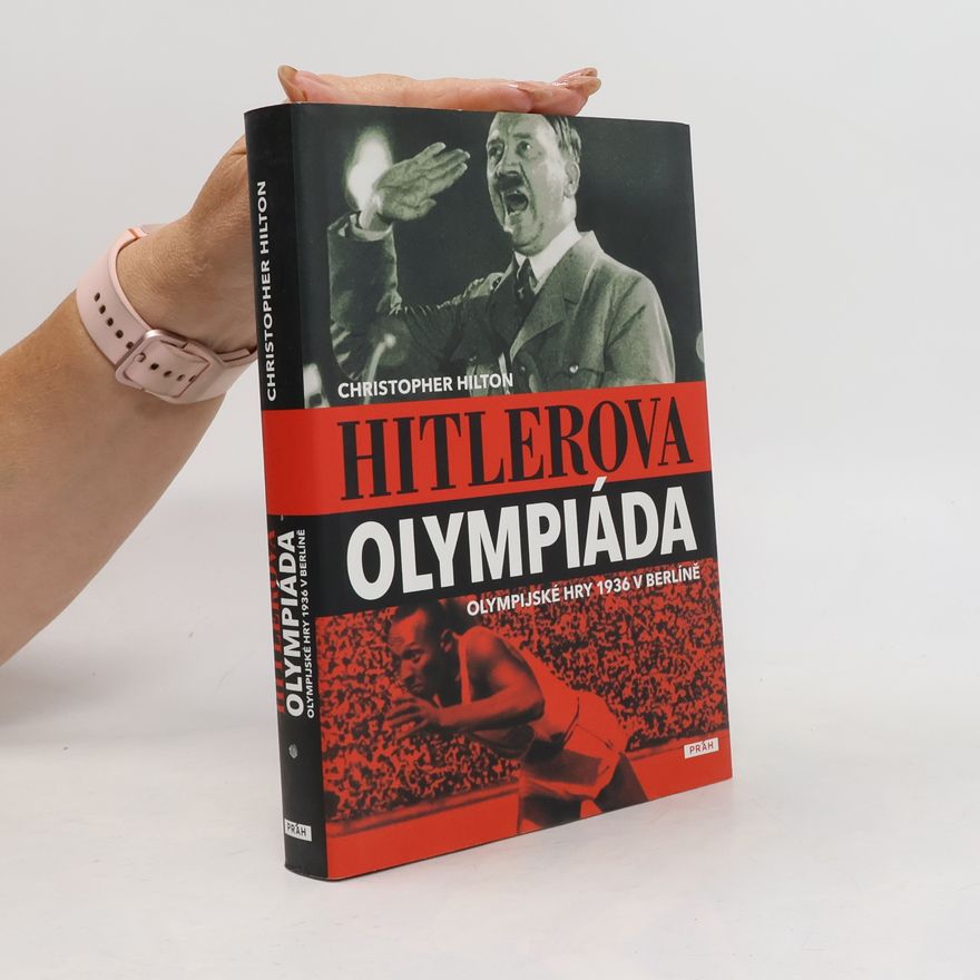 Christopher Hilton Hitlerova olympiáda. Olympijské hry 1936 v Berlíně