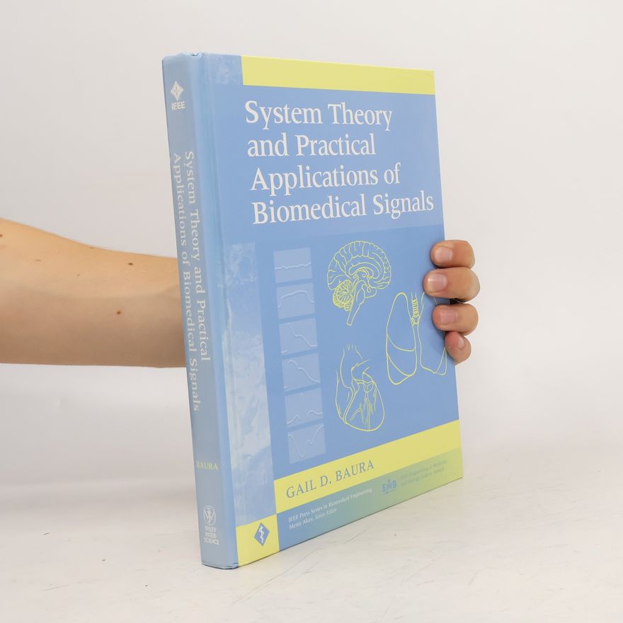 Gail D. Baura IEEE Press Series in Biomedical Engineering: System Theory and Practical Applications of Biomedical Signals