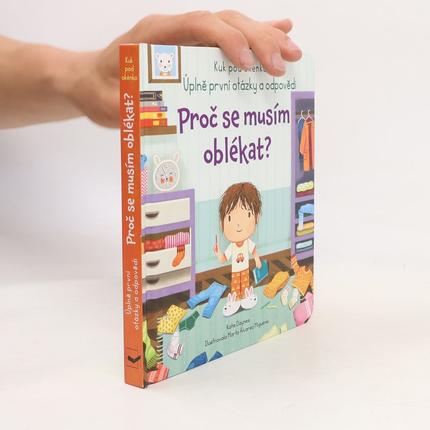 Katie Daynes Proč se musím oblékat? : úplně první otázky a odpovědi