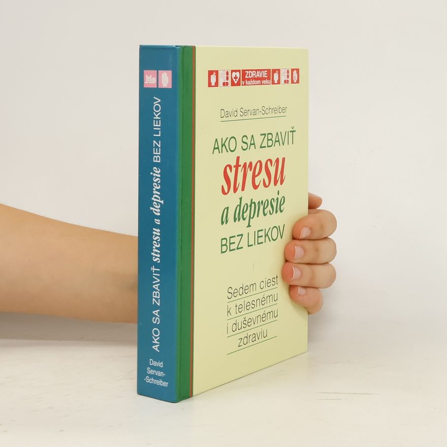 David Servan Schreiber Ako sa zbaviť stresu a depresie bez liekov