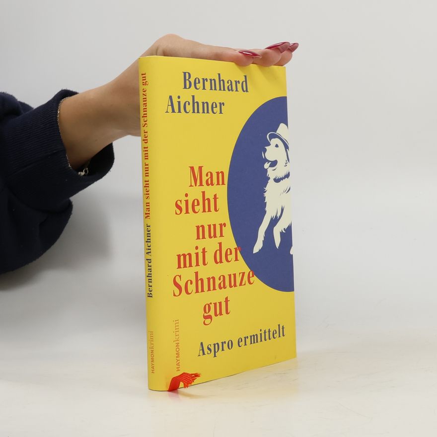 Bernhard Aichner Man sieht nur mit der Schnauze gut