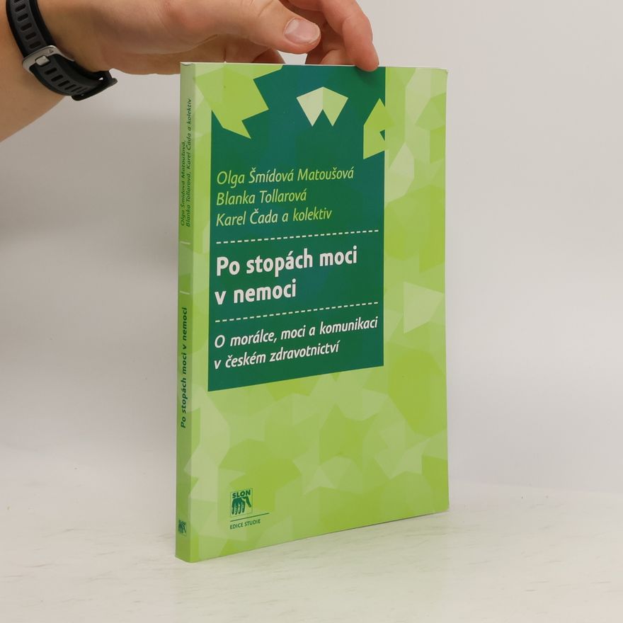 Blanka Tollarová Po stopách moci v nemoci : o morálce, moci a komunikaci v českém zdravotnictví