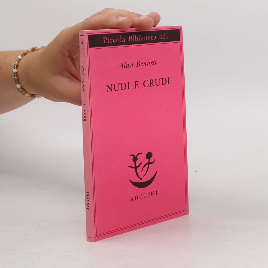 Alan Bennett Piccola biblioteca - 461: Nudi e crudi
