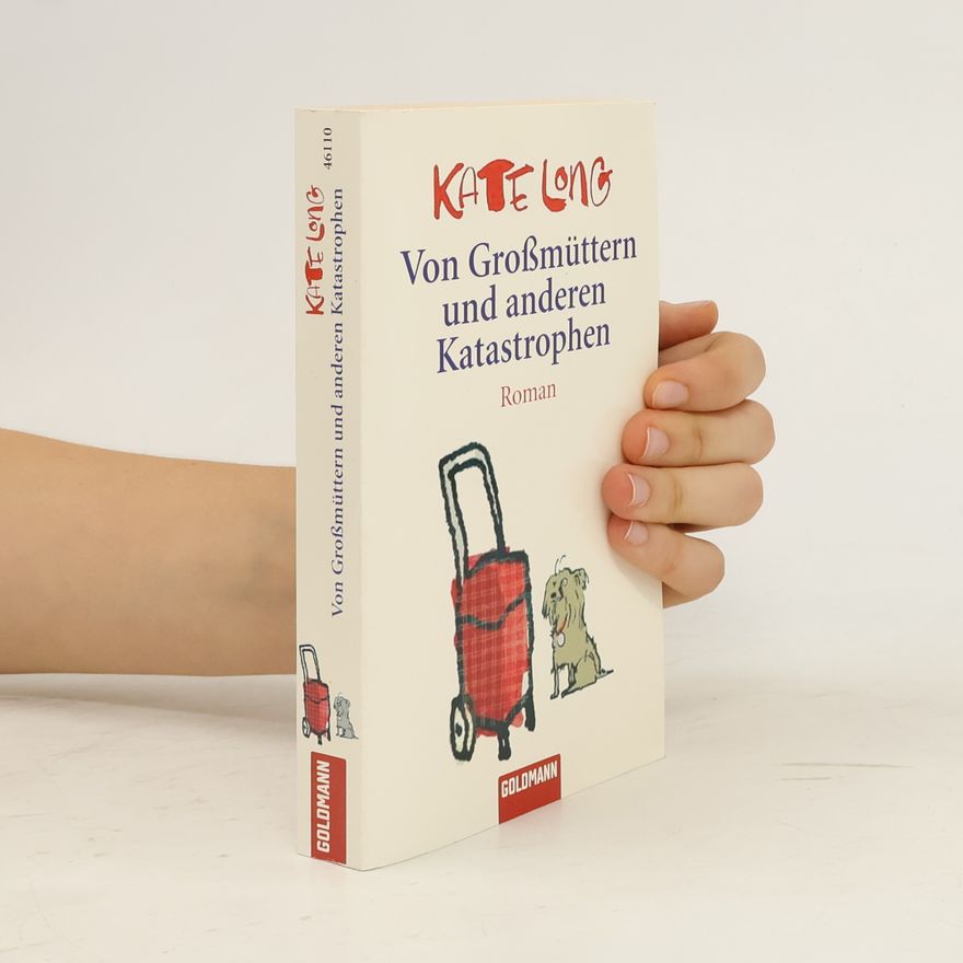 Kate Long Von Großmüttern und anderen Katastrophen