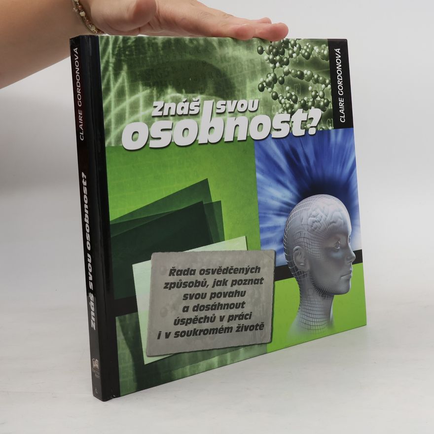 Claire Gordon Znáš svou osobnost? Řada osvědčených způsobů, jak poznat svou povahu a dosáhnout úspěchů v práci i v soukromém životě