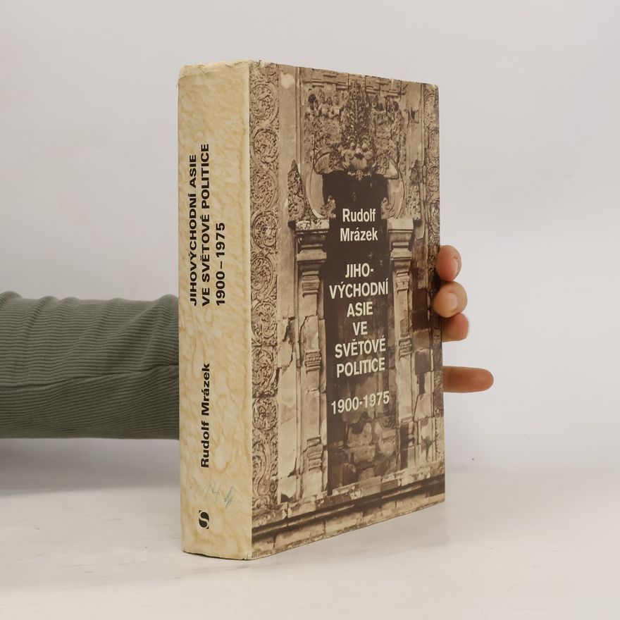 Rudolf Mrázek Jihovýchodní Asie ve světové politice : 1900-1975