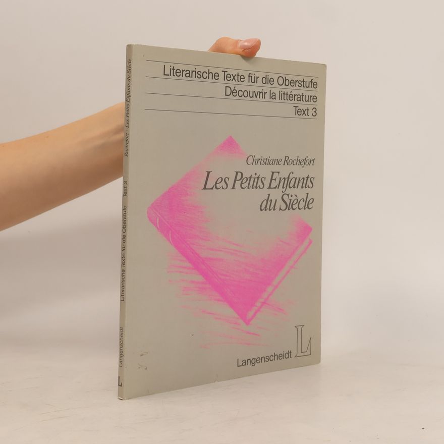 Christiane Rochefort Les Petits Enfants du Siècle. Texte integral. Presente et annote par Michael Brunkau et Helmut P. Hagge. Für d. Sek.II