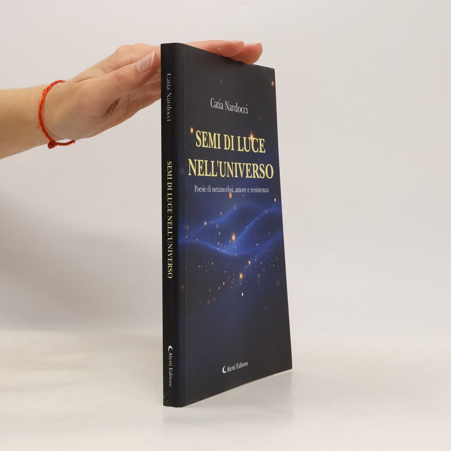 Nardocci, Catia Semi di luce nell'universo. Poesie di metamorfosi, amore e resistenza (I diamanti)