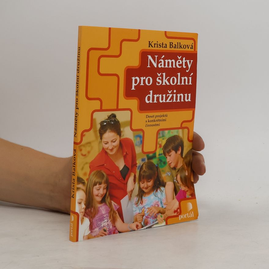 Krista Balková Náměty pro školní družinu : konkrétní činnosti v 10 tematických projektech