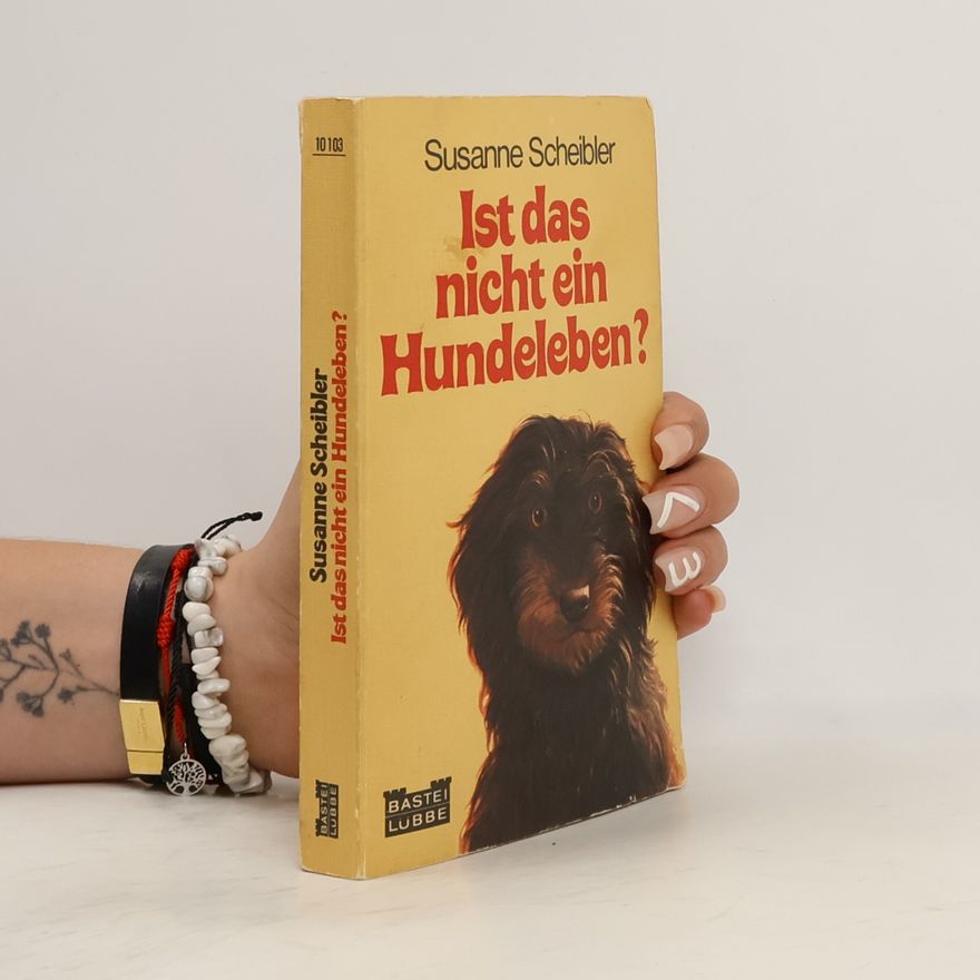 Susanne Scheibler Ist das nicht ein Hundeleben?