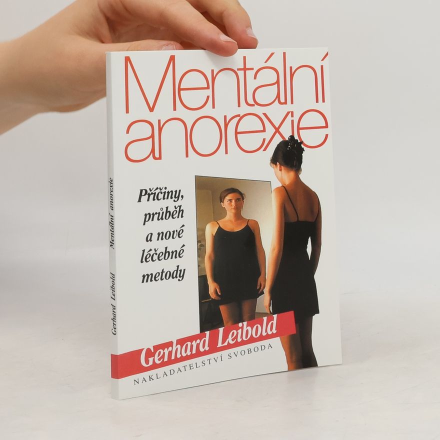 Gerhard Leibold Mentální anorexie. Příčiny, průběh a nové léčebné metody