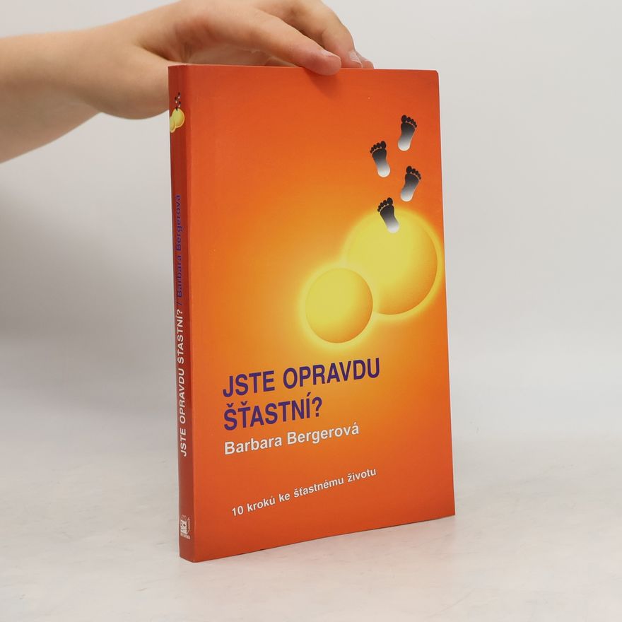 Barbara W. Berger Jste opravdu šťastní? : 10 kroků ke šťastnému životu