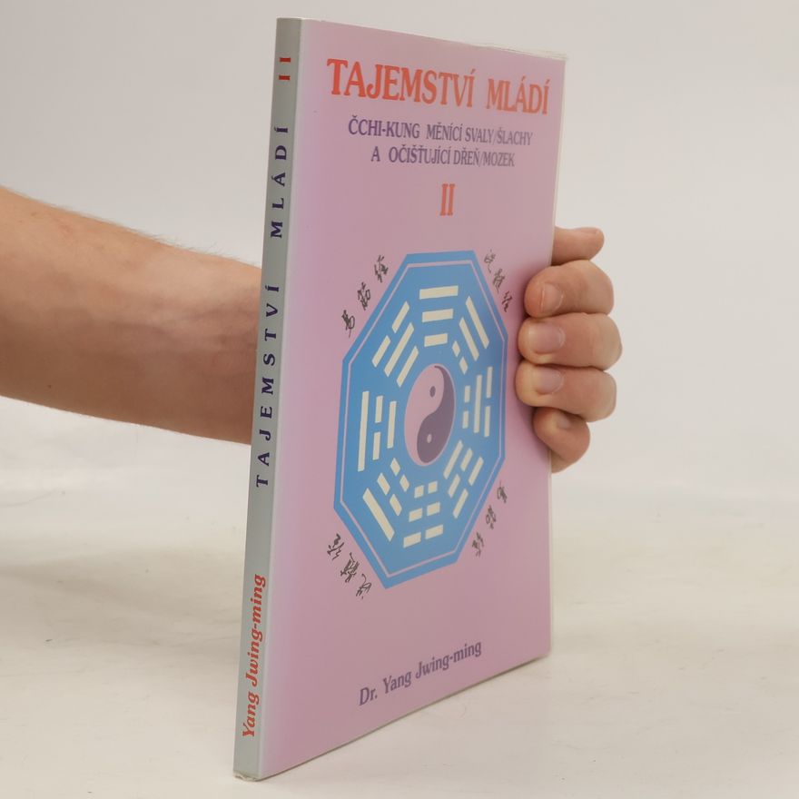 Junmin Yang Tajemství mládí II. Čchi-kung měnící svaly/šlachy a očišťující dřeň/mozek
