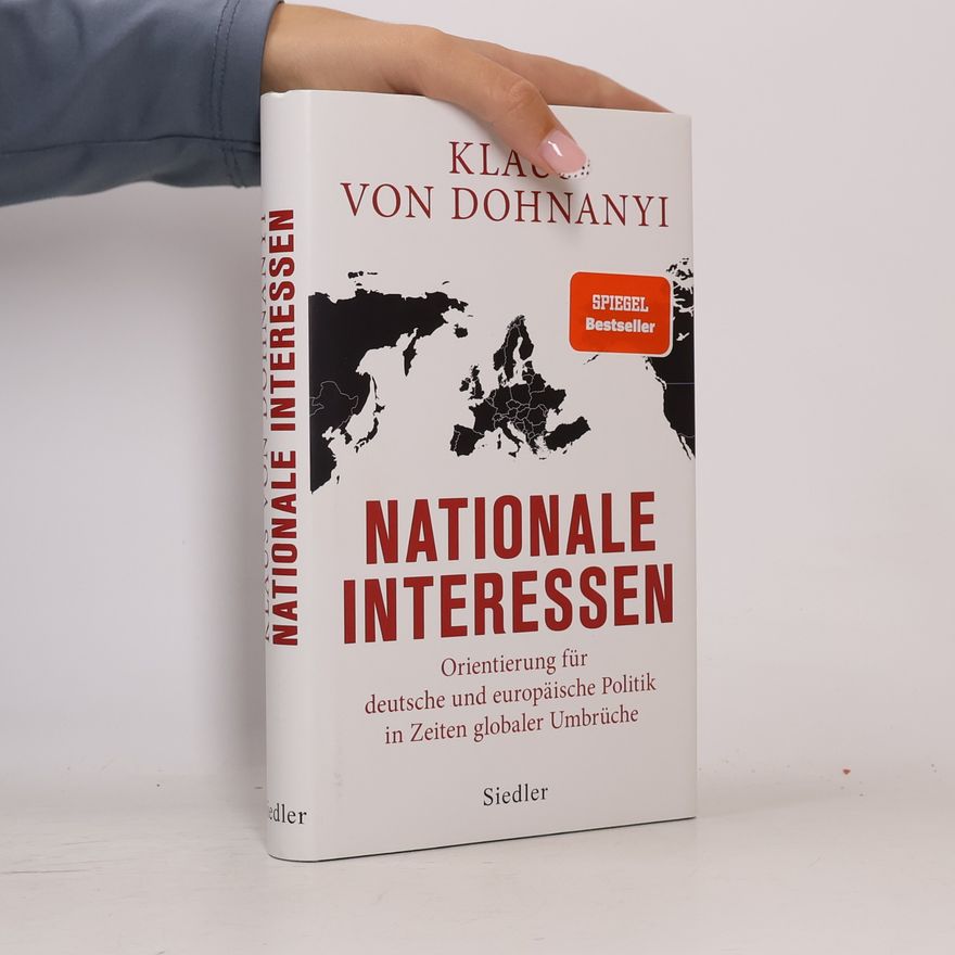 Klaus Von Dohnanyi Nationale Interessen. Orientierung für deutsche und europäische Politik in Zeiten globaler Umbrüche