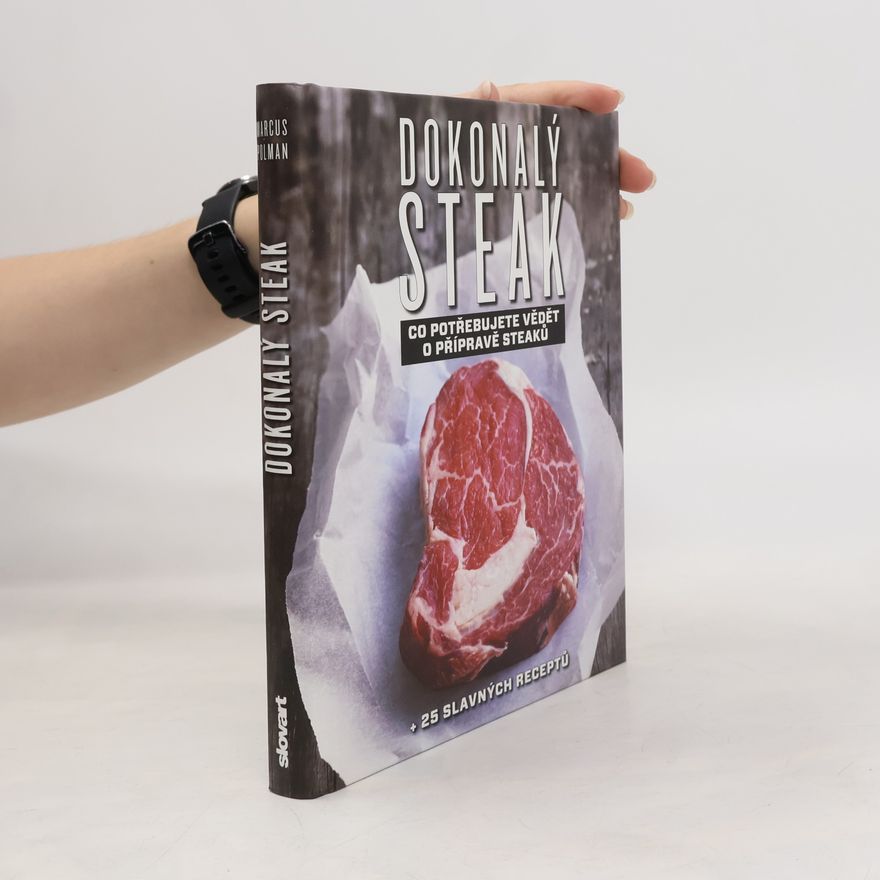 Marcus Polman Dokonalý steak: Co potřebujete vědět o přípravě steaků