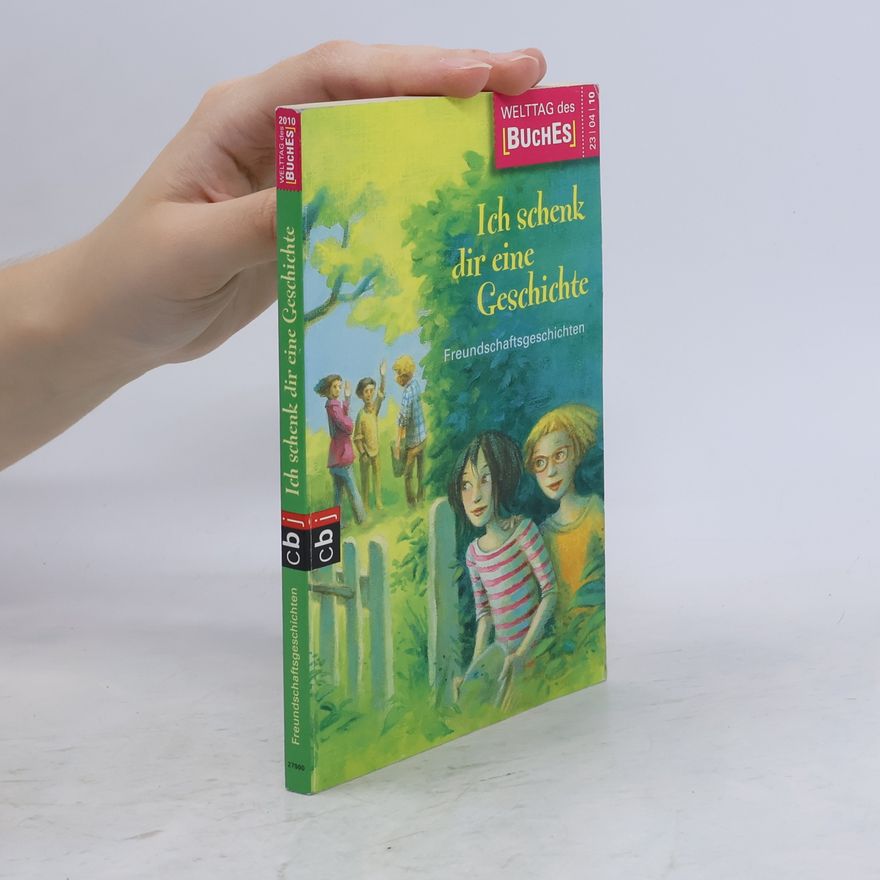 Autorenkollektiv Ich schenk dir eine Geschichte. Freundschaftsgeschichten
