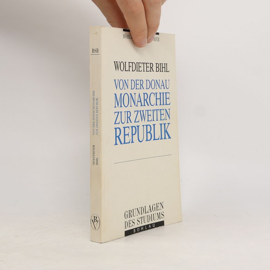 Wolfdieter Bihl Böhlau Studienbücher: Von der Donaumonarchie zur Zweiten Republik