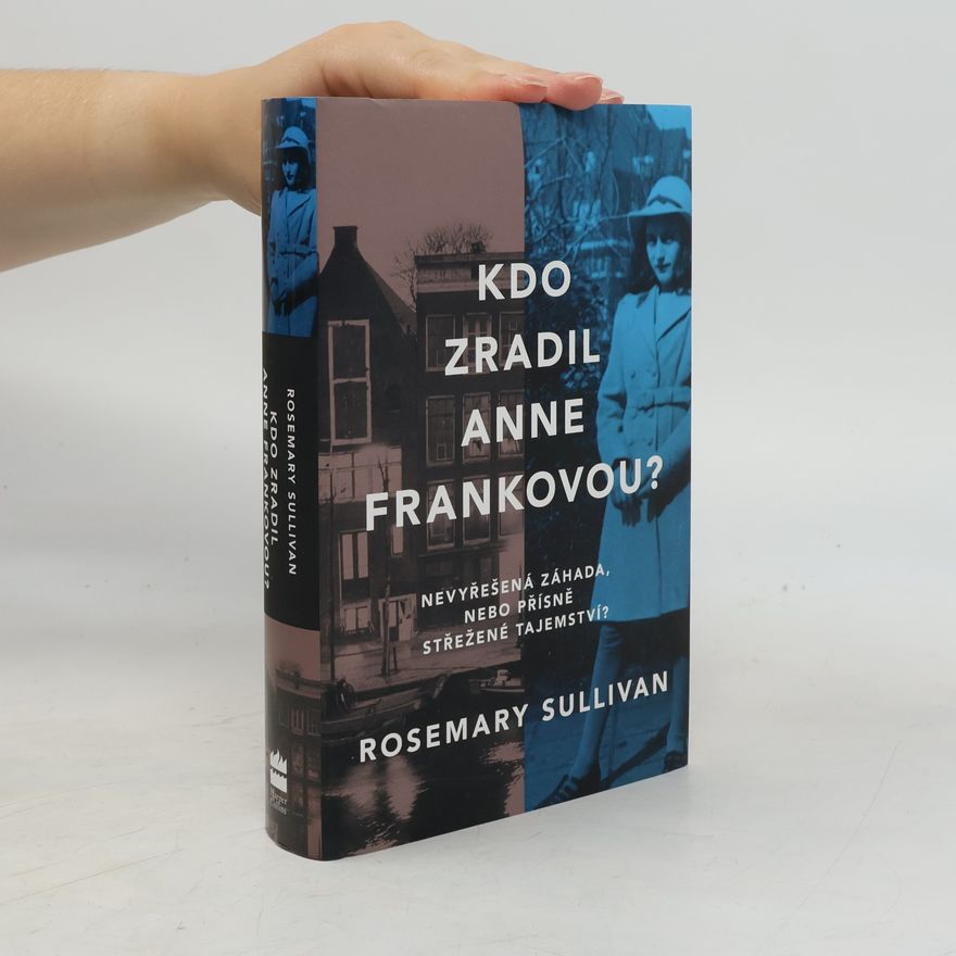 Rosemary Sullivan Kdo zradil Anne Frankovou?