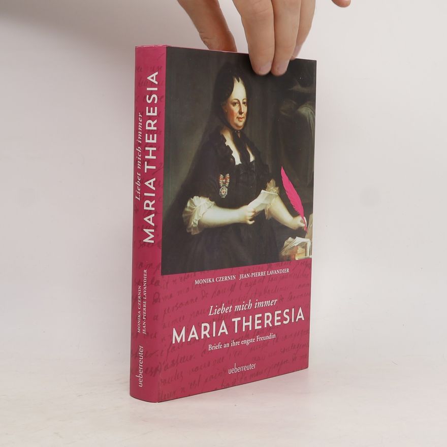 Monika Czernin Maria Theresia. Liebet mich immer