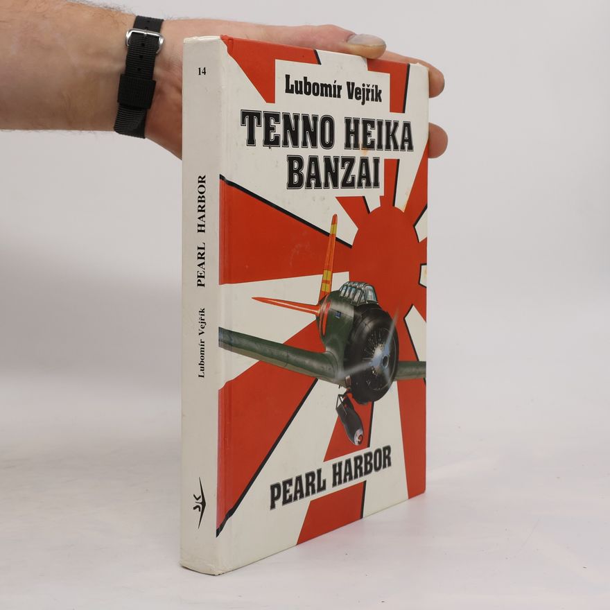 Lubomír Vejřík Vzestup a pád orlů Nipponu. Druhý díl historie japonského letectva, Pearl Harbor: Tenno Heika Banzai