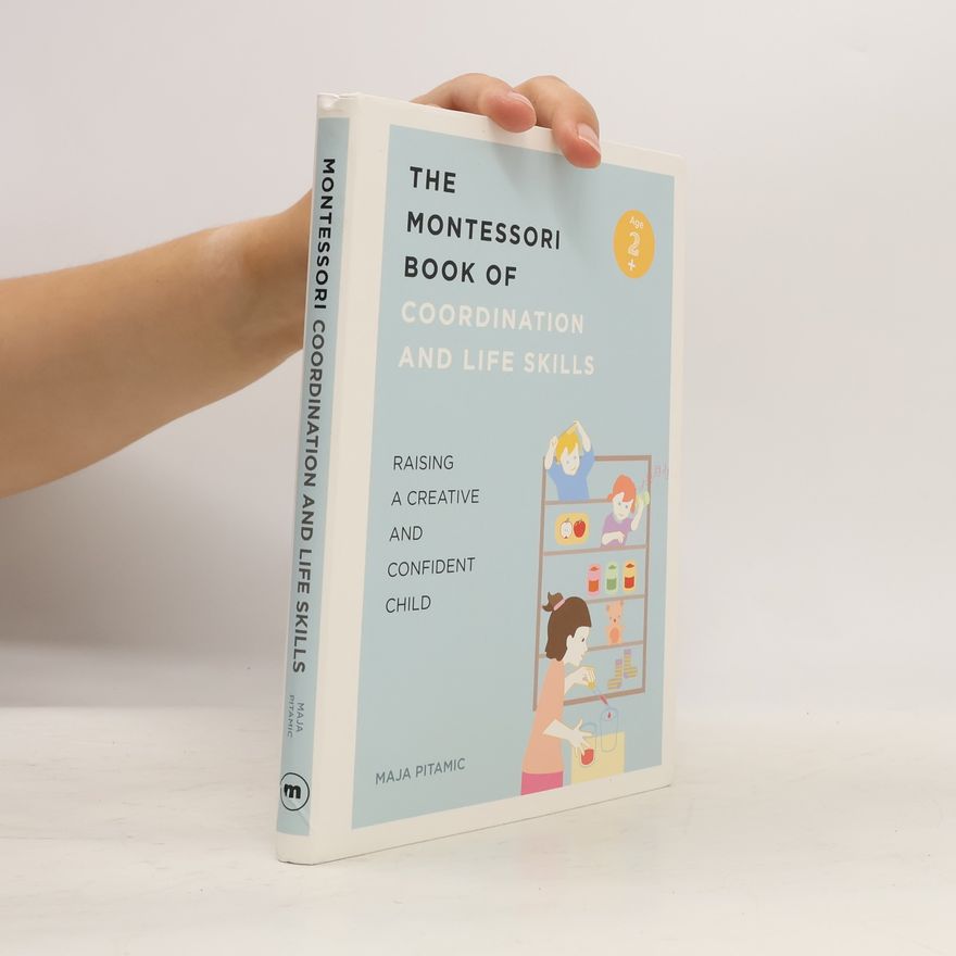 Maja Pitamic The Montessori Book of Coordination and Life Skills