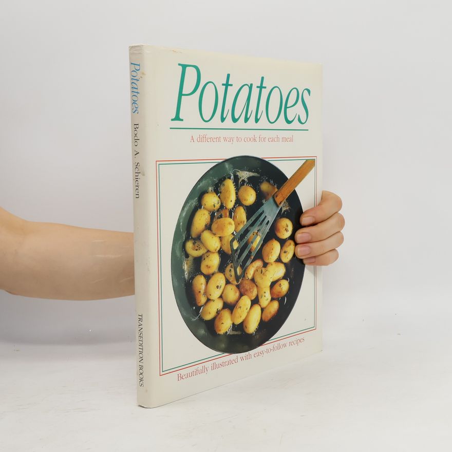 Bodo A. Schieren Potatoes - a Different Way to Cook for Each Meal