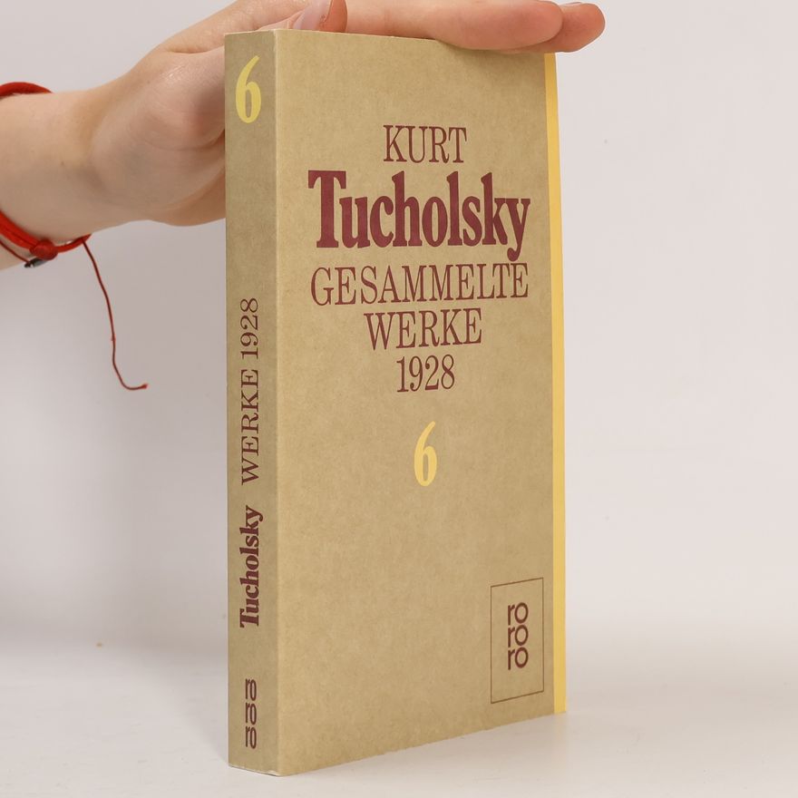 Kurt Tucholsky Kurt Tucholsky. Gesammelte Werke 6: 1928