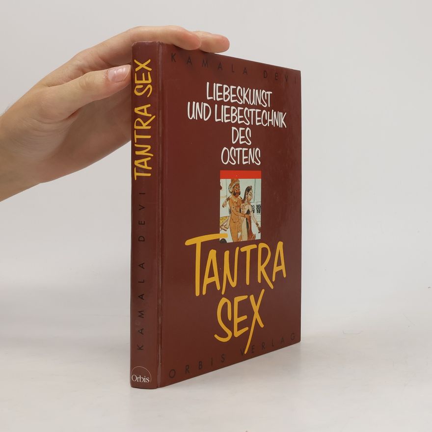 Kamala Devi Tantra-Sex : die modernen Liebestechniken des Ostens